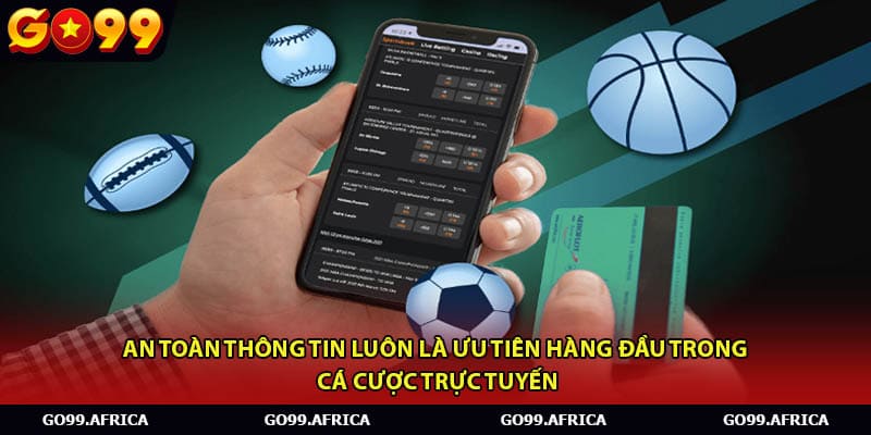 An toàn thông tin luôn là ưu tiên hàng đầu trong cá cược trực tuyến.