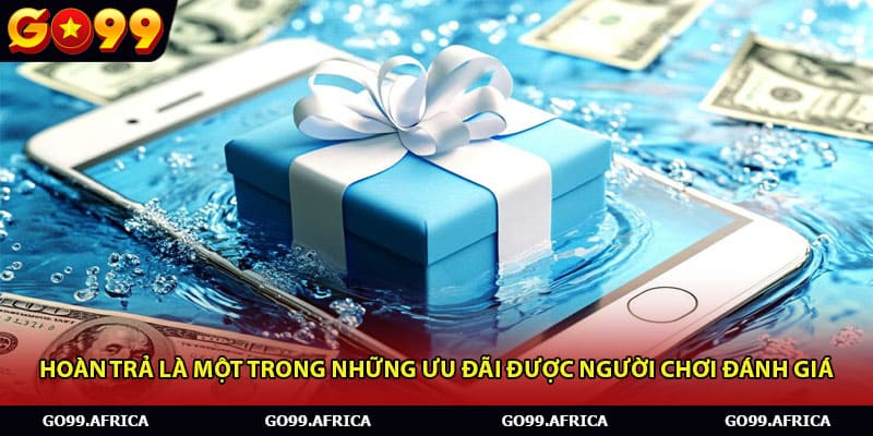 Hoàn trả là một trong những ưu đãi được người chơi đánh giá