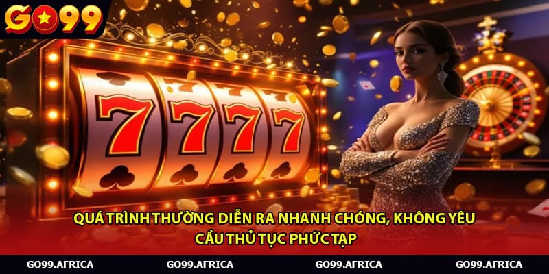 Quá trình thường diễn ra nhanh chóng, không yêu cầu thủ tục phức tạp