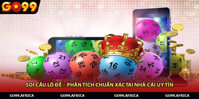 Soi Cầu Lô Đề – Phân Tích Chuẩn Xác Tại Nhà Cái Uy Tín