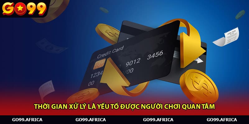 Thời gian xử lý là yếu tố được người chơi quan tâm